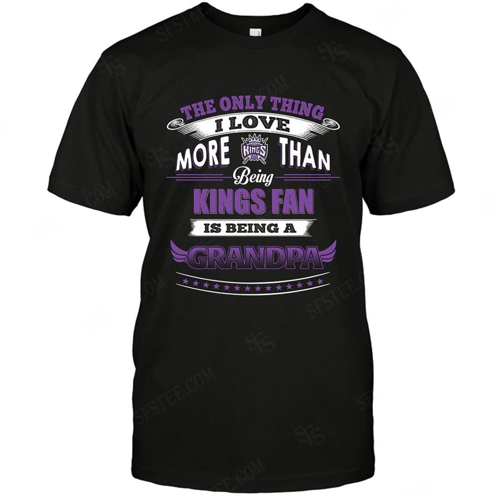 Nba Sacramento Kings Only Thing I Love More Than Being Grandpa T-shirts Hoodie V-neck Size Up To 5xl