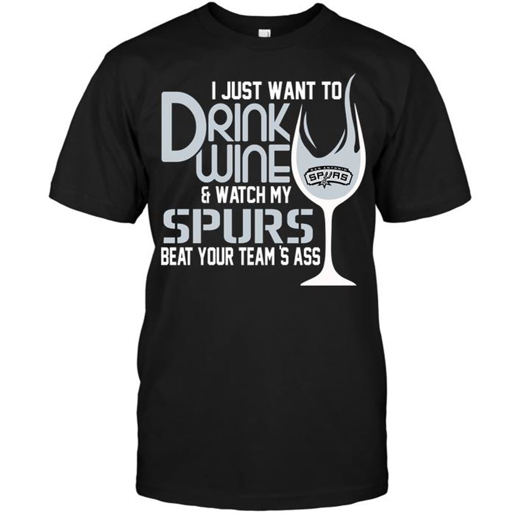 Nba San Antonio Spurs I Just Want To Drink Wine Watch My Spurs Beat Your Teams Ass T-shirts Hoodie Tank Top Size Up To 5xl