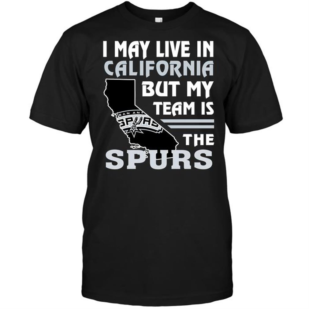 Nba San Antonio Spurs I May Live In California But My Team Is The Spurs Tshirts Hoodie Tank Top Size Up To 5xl