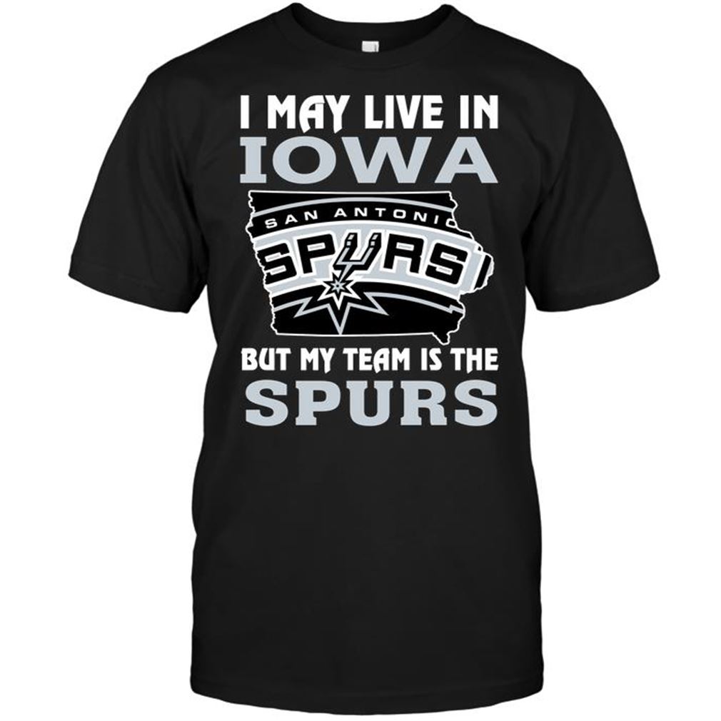 Nba San Antonio Spurs I May Live In Iowa But My Team Is The Spurs T-shirt Hoodie Tank Top Size Up To 5xl