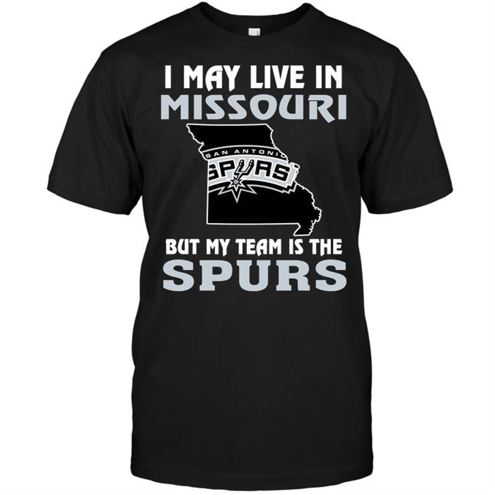 Nba San Antonio Spurs I May Live In Missouri But My Team Is The San Antonio Spurs Tee Hoodie Tank Top Size Up To 5xl