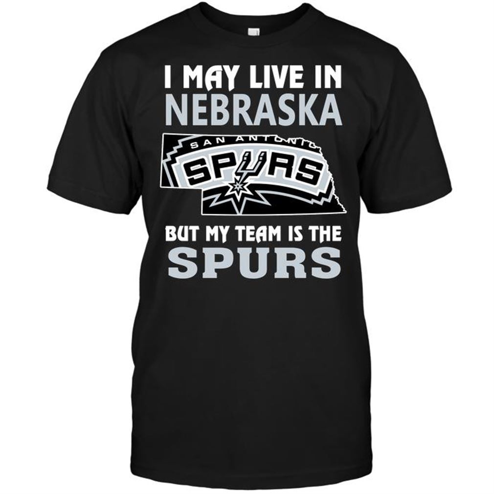 Nba San Antonio Spurs I May Live In Nebraska But My Team Is The Spurs Tshirt Hoodie Tank Top Size Up To 5xl