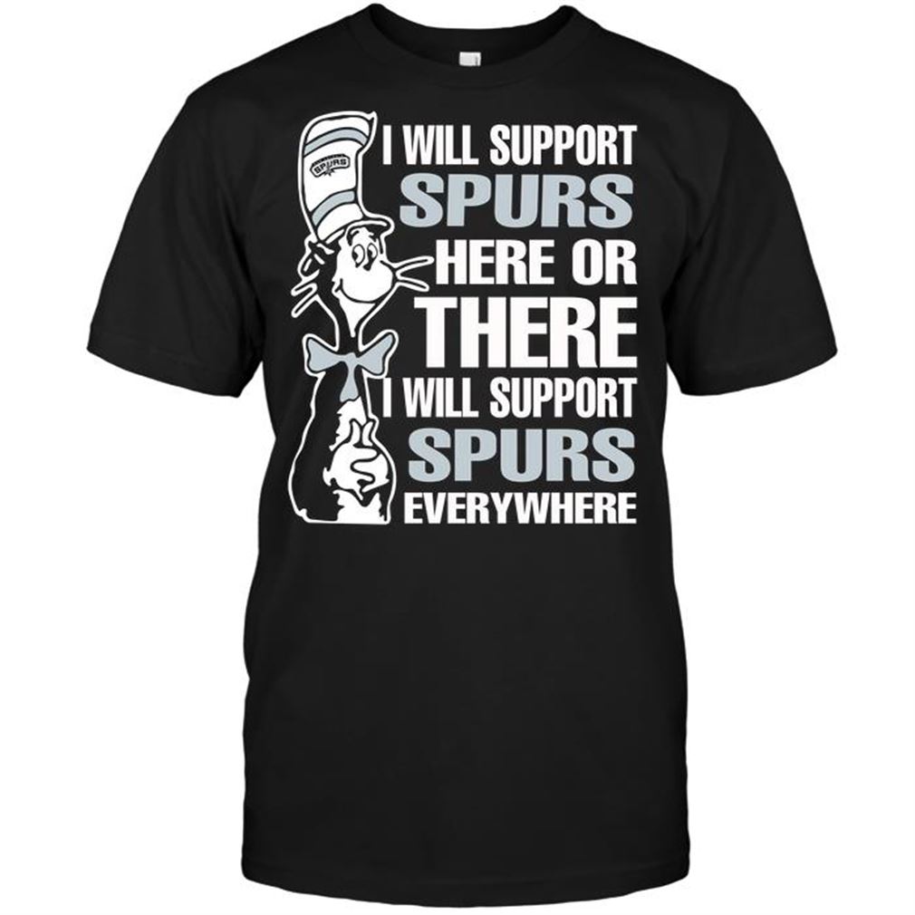 Nba San Antonio Spurs I Will Support Spurs Here Or There I Will Support Spurs Everywhere T-shirts Hoodie Tank Top Size Up To 5xl