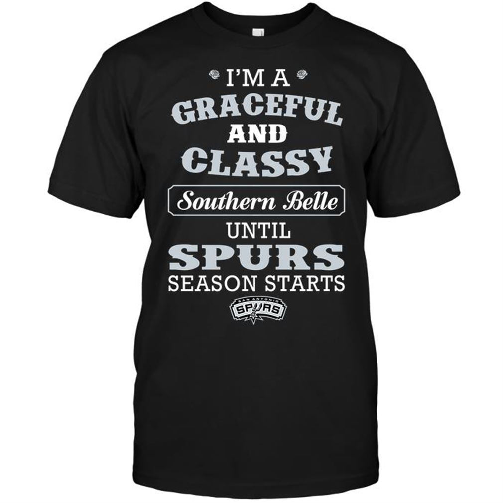 Nba San Antonio Spurs Im A Graceful And Classy Southern Belle Until Spurs Season Starts Tshirts Hoodie Tank Top Size Up To 5xl