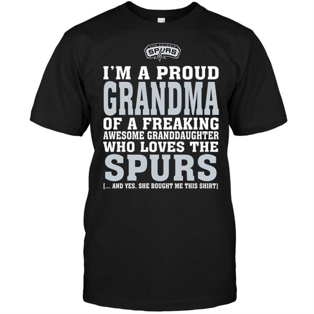 Nba San Antonio Spurs Im A Proud Grandma Of A Freaking Awesome Granddaughter Who Loves The Spurs T-shirts Hoodie Tank Top Size Up To 5xl