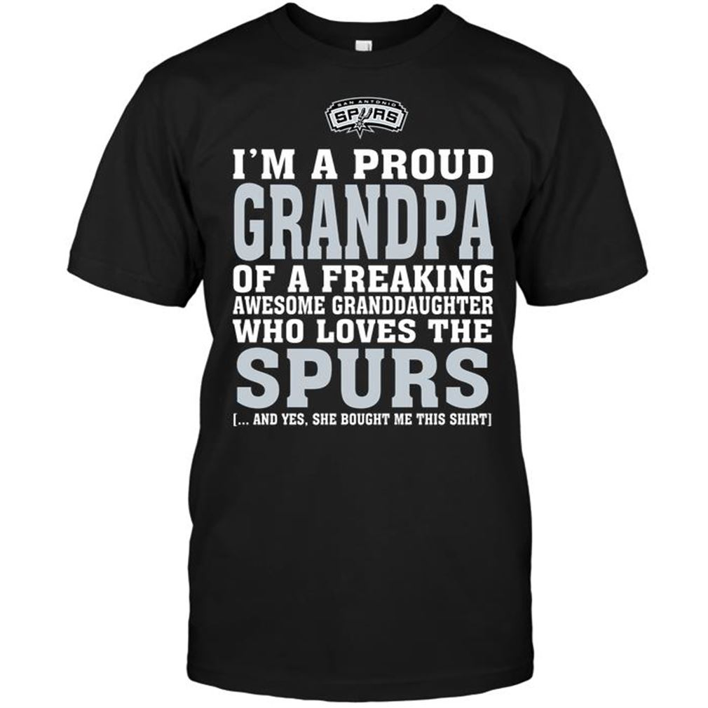 Nba San Antonio Spurs Im A Proud Grandpa Of A Freaking Awesome Granddaughter Who Loves The Spurs Tshirt Hoodie Tank Top Size Up To 5xl