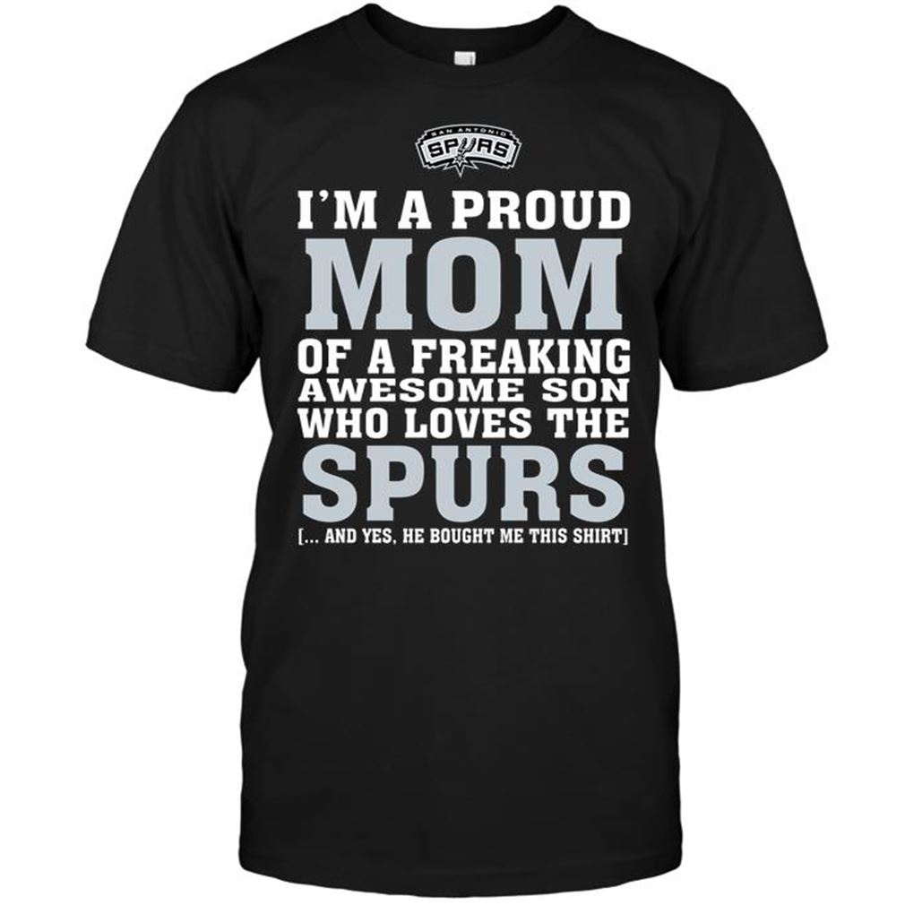 Nba San Antonio Spurs Im A Proud Mom Of A Freaking Awesome Son Who Loves The Spurs Tshirt Hoodie Tank Top Size Up To 5xl