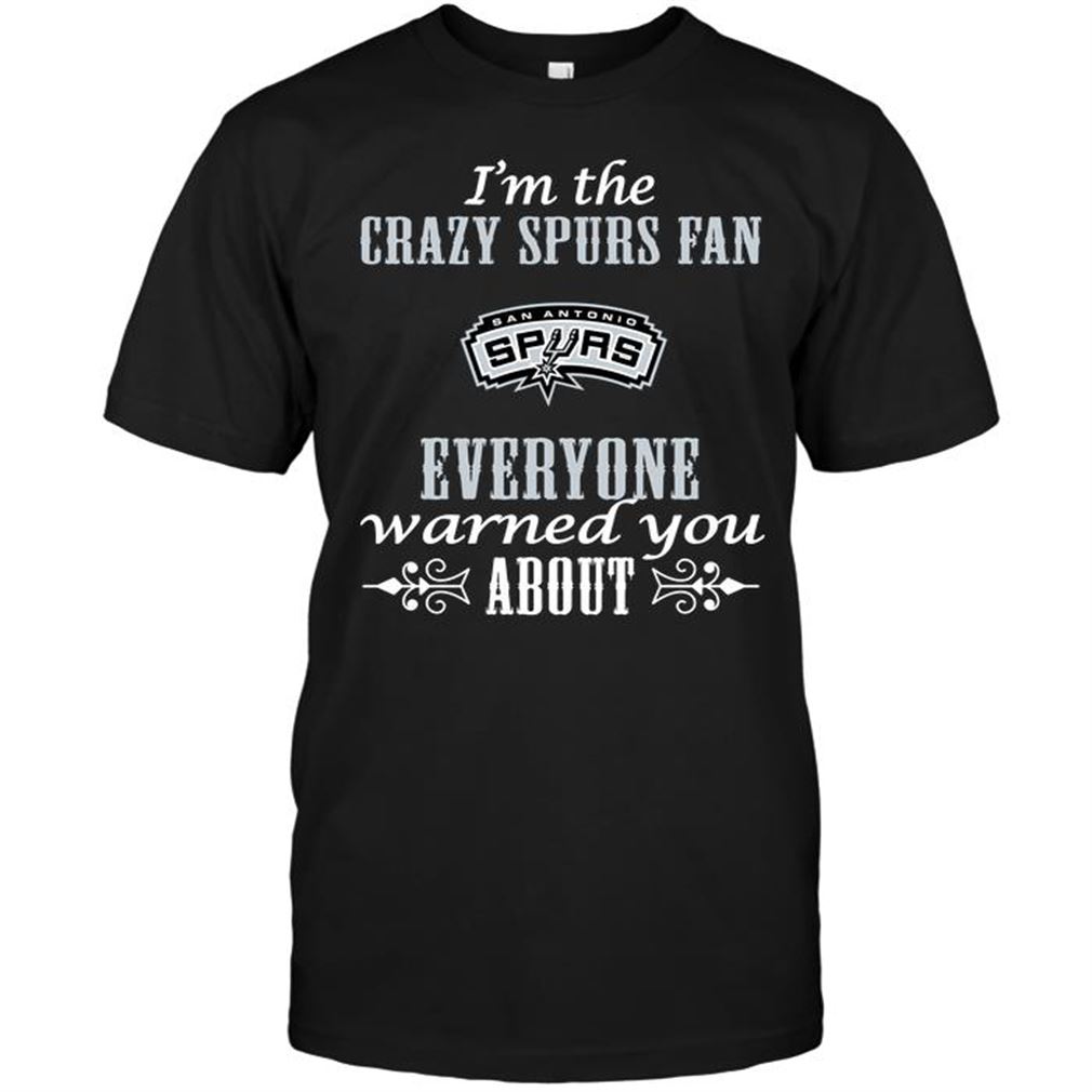 Nba San Antonio Spurs Im The Crazy Spurs Fan Everyone Warned You About Tee Hoodie Tank Top Size Up To 5xl