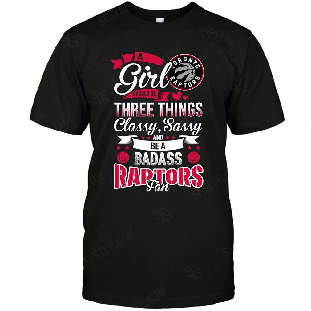 Nba Toronto Raptors A Girl Should Be Three Things Tshirt Hoodie Tank Top Size Up To 5xl