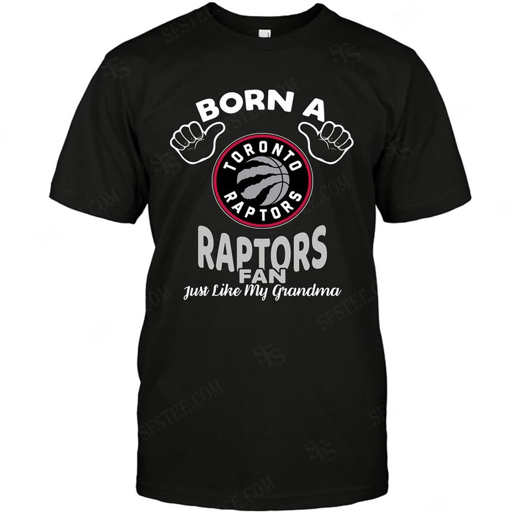 Nba Toronto Raptors Born A Fan Just Like My Grandma Tee Shirt Hoodie Tank Top Size Up To 5xl