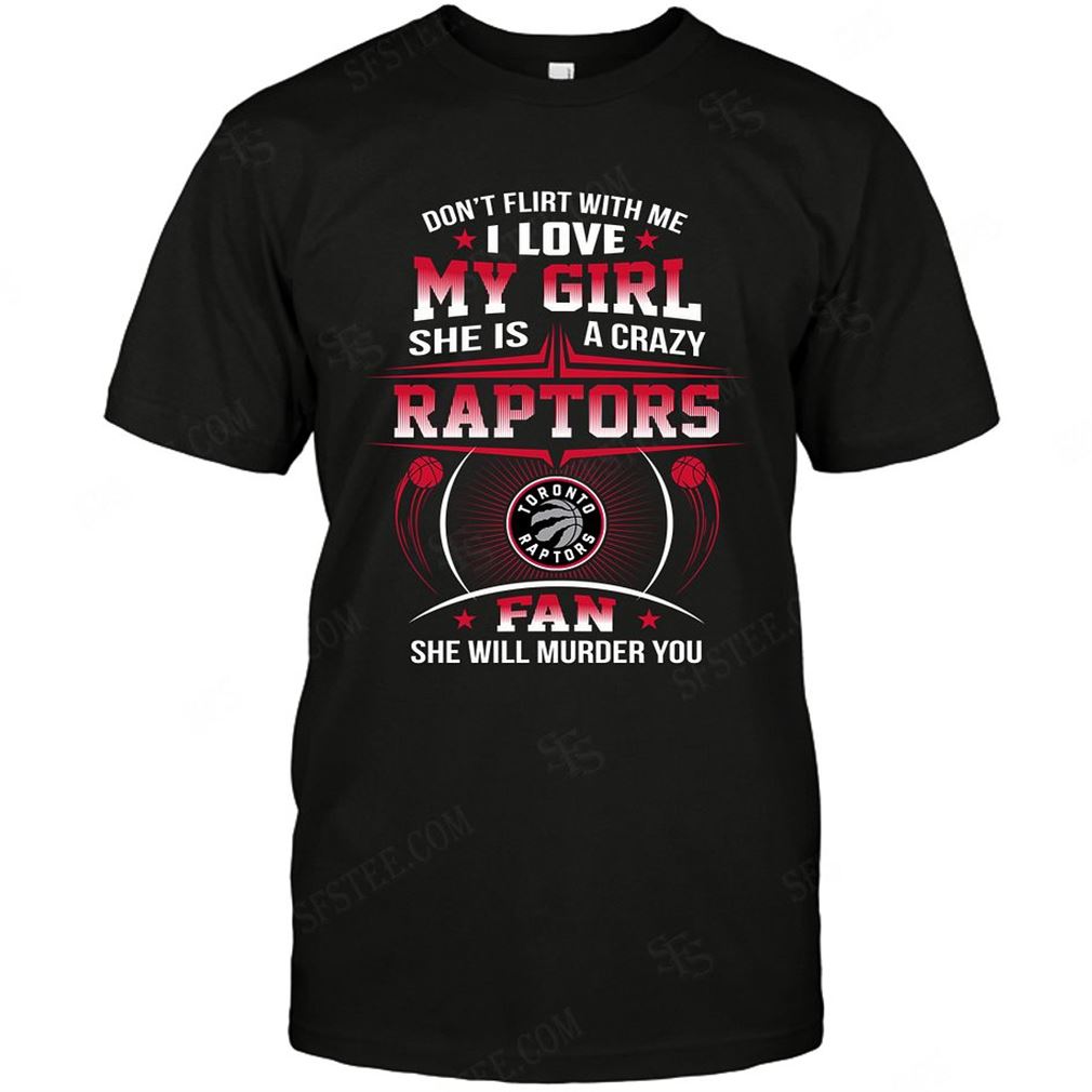 Nba Toronto Raptors Dont Flirt With Me Tshirt Hoodie Tank Top Size Up To 5xl