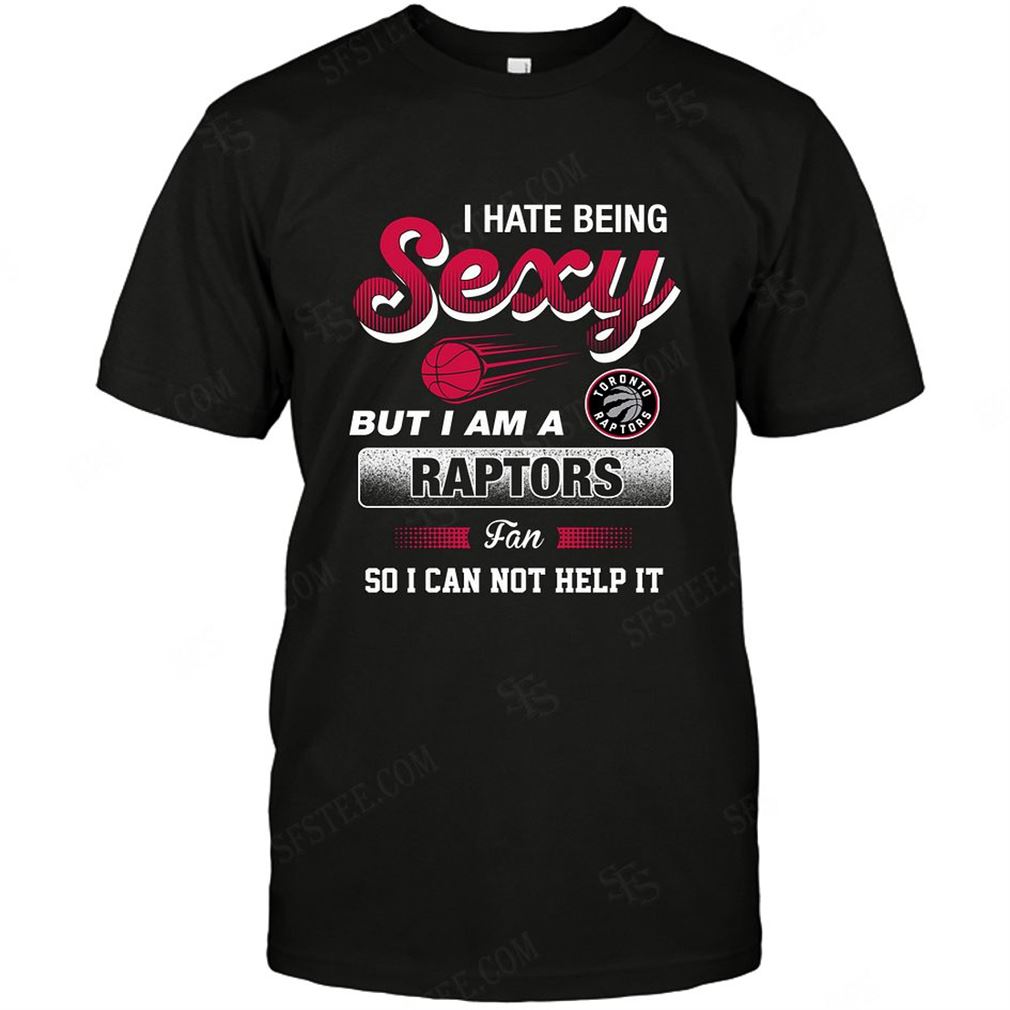 Nba Toronto Raptors I Hate Being Sexy T-shirts Hoodie Tank Top Size Up To 5xl