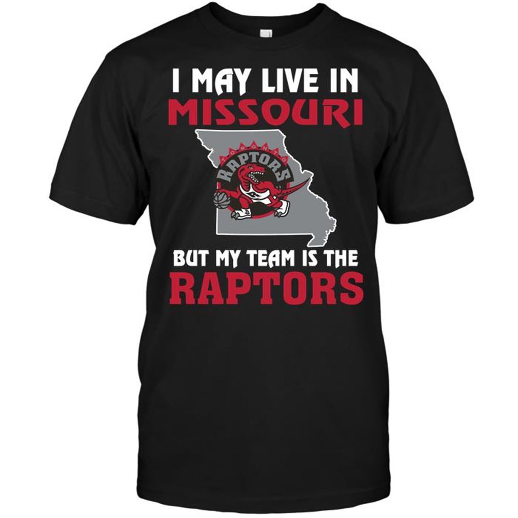 Nba Toronto Raptors I May Live In Missouri But My Team Is The Raptors Tshirt Hoodie Tank Top Size Up To 5xl