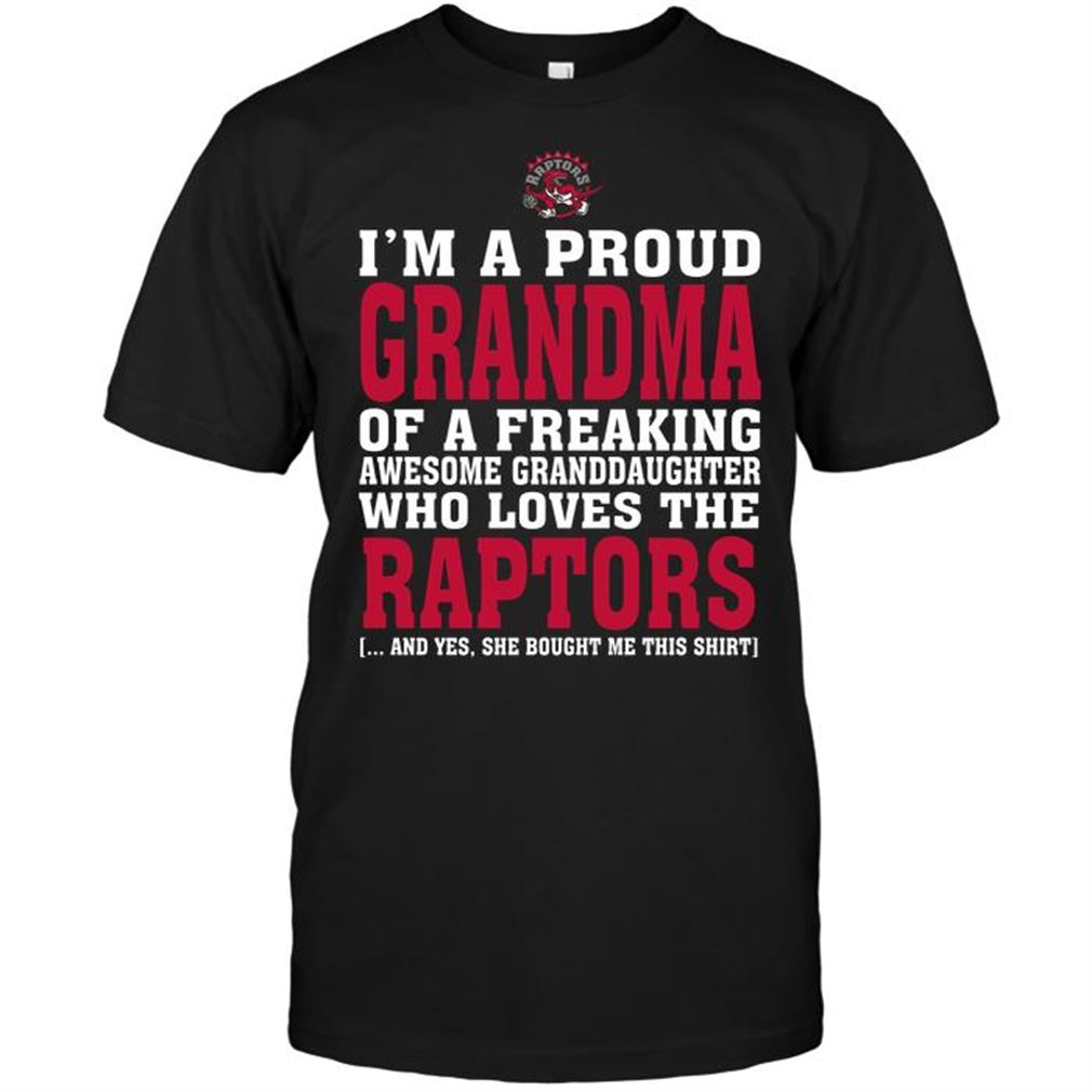 Nba Toronto Raptors Im A Proud Grandma Of A Freaking Awesome Granddaughter Who Loves The Raptors T-shirt Hoodie Tank Top Size Up To 5xl