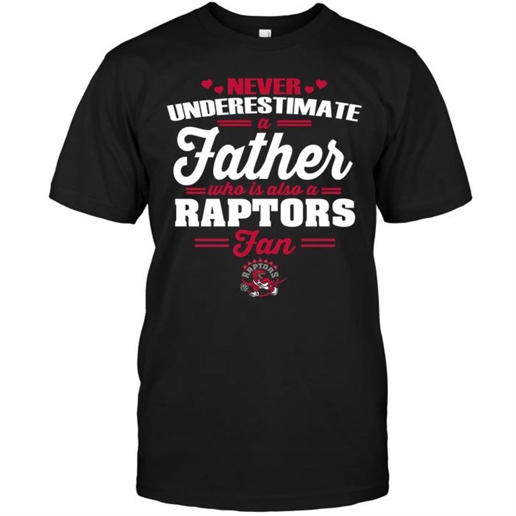 Nba Toronto Raptors Never Underestimate A Father Who Is Also A Raptors Fan T-shirts Hoodie Tank Top Size Up To 5xl