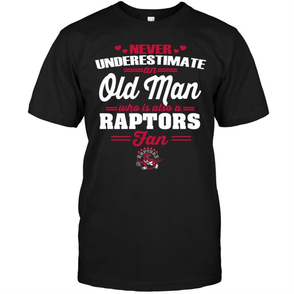 Nba Toronto Raptors Never Underestimate An Old Man Who Is Also A Raptors Fan T-shirt Hoodie Tank Top Size Up To 5xl