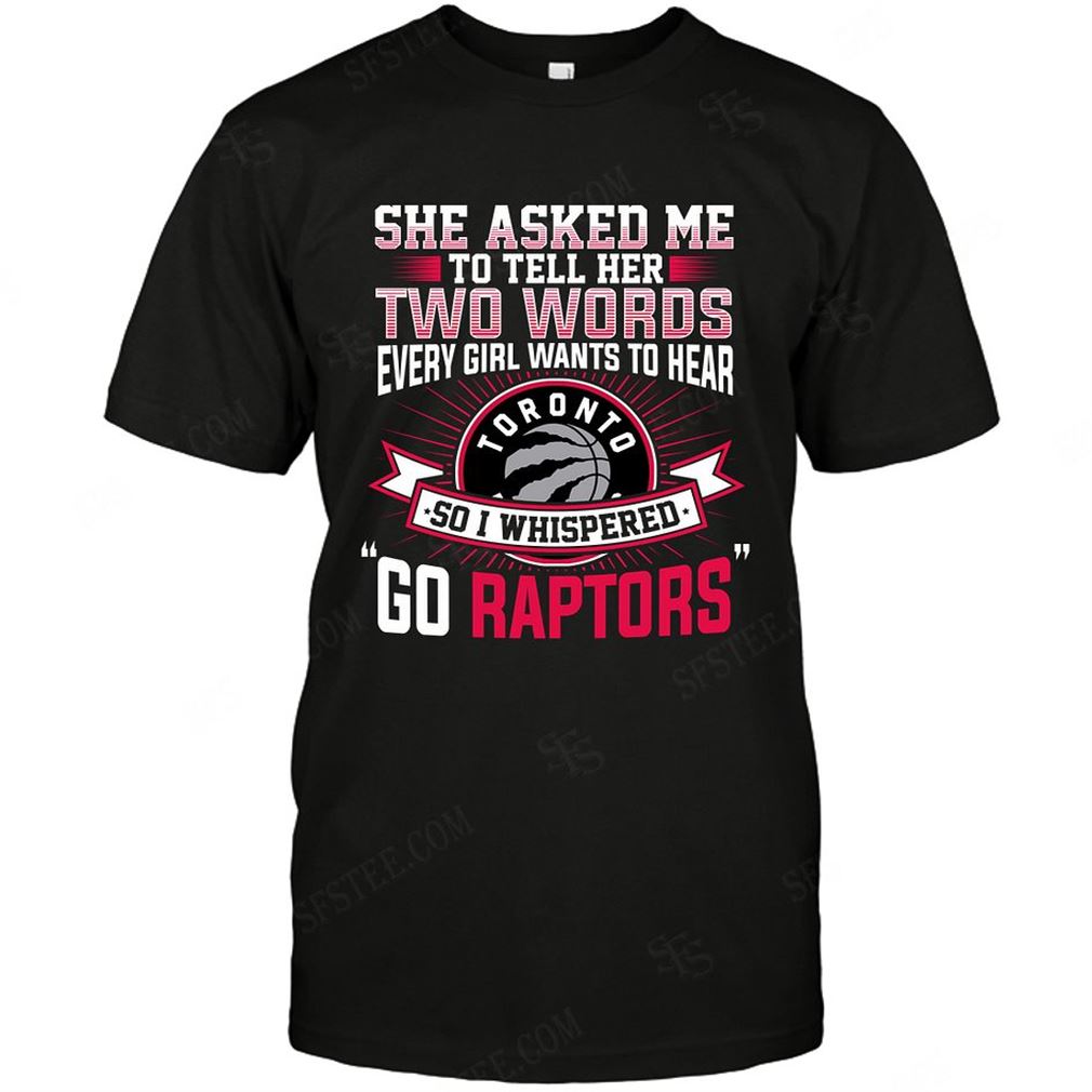 Nba Toronto Raptors She Asked Me Two Words T-shirts Hoodie Tank Top Size Up To 5xl