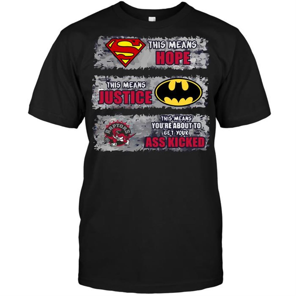 Nba Toronto Raptors Superman Means Hope Batman Means Justice This Means Yo Tshirts Hoodie Tank Top Size Up To 5xl