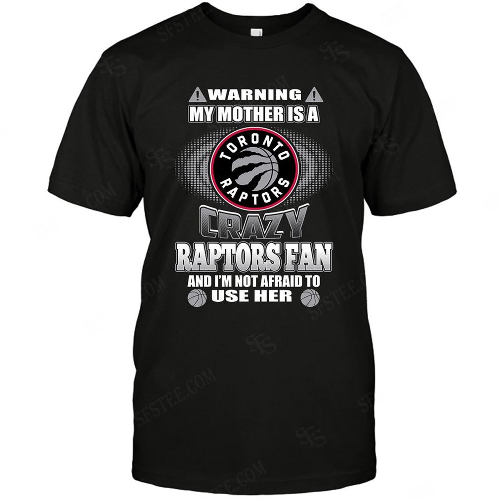 Nba Toronto Raptors Warning My Mother Crazy Fan Tshirt Hoodie Tank Top Size Up To 5xl