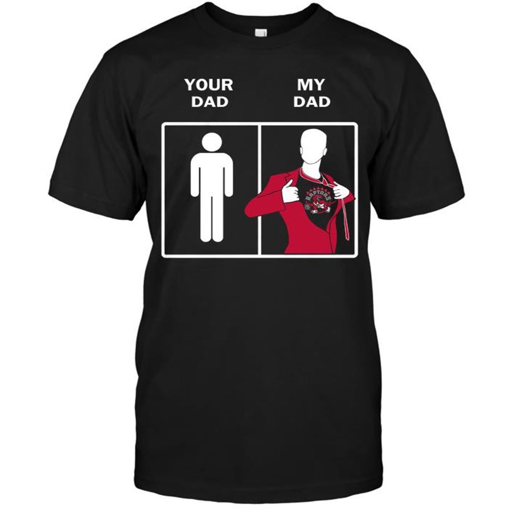 Nba Toronto Raptors Your Dad My Dad T-shirts Hoodie Tank Top Size Up To 5xl