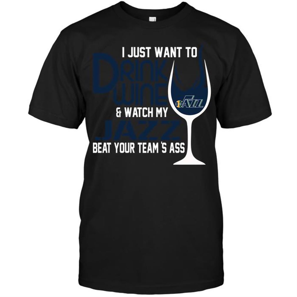 Nba Utah Jazz I Just Want To Drink Wine Watch My Jazz Beat Your Teams Ass Tshirts Hoodie V-neck Size Up To 5xl