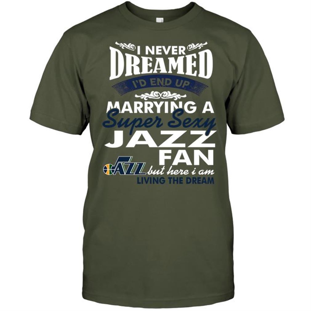 Nba Utah Jazz I Never Dreamed Id End Up Marrying A Super Sexy Jazz Fan Tshirt Hoodie V-neck Size Up To 5xl