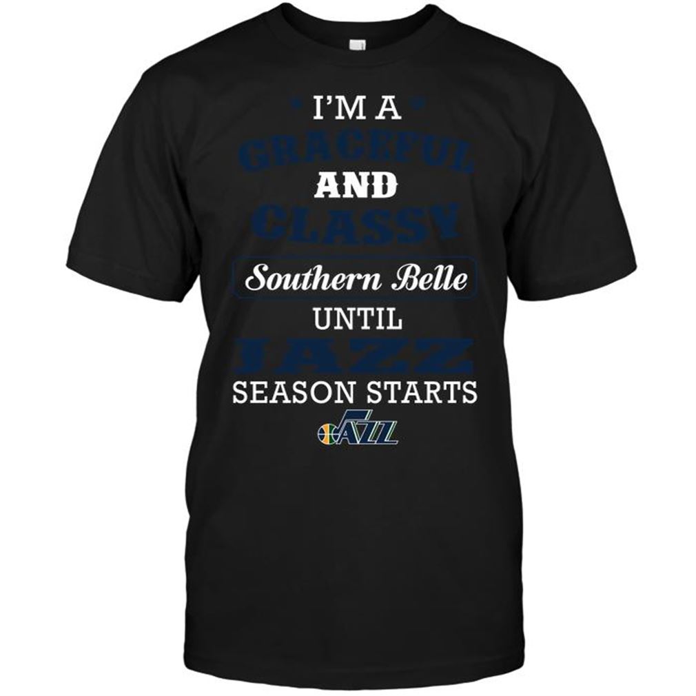 Nba Utah Jazz Im A Graceful And Classy Southern Belle Until Jazz Season Starts Tshirt Hoodie V-neck Size Up To 5xl