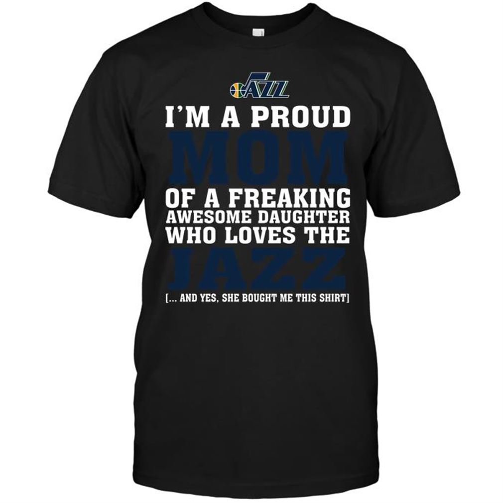 Nba Utah Jazz Im A Proud Mom Of A Freaking Awesome Daughter Who Loves The Jazz Tee Shirt Hoodie V-neck Size Up To 5xl