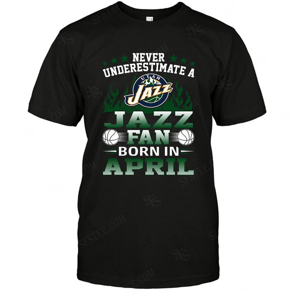 Nba Utah Jazz Never Underestimate Fan Born In April 1 Tshirt Hoodie V-neck Size Up To 5xl