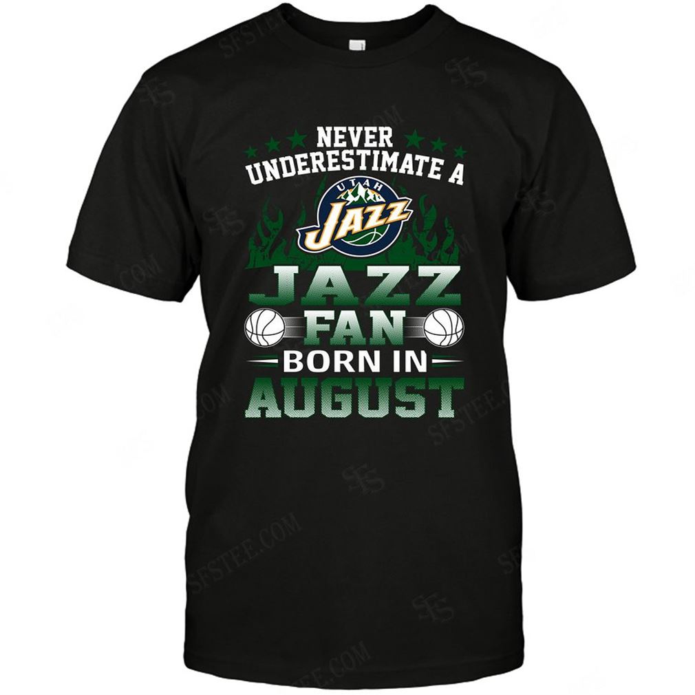 Nba Utah Jazz Never Underestimate Fan Born In August 1 Tshirts Hoodie V-neck Size Up To 5xl