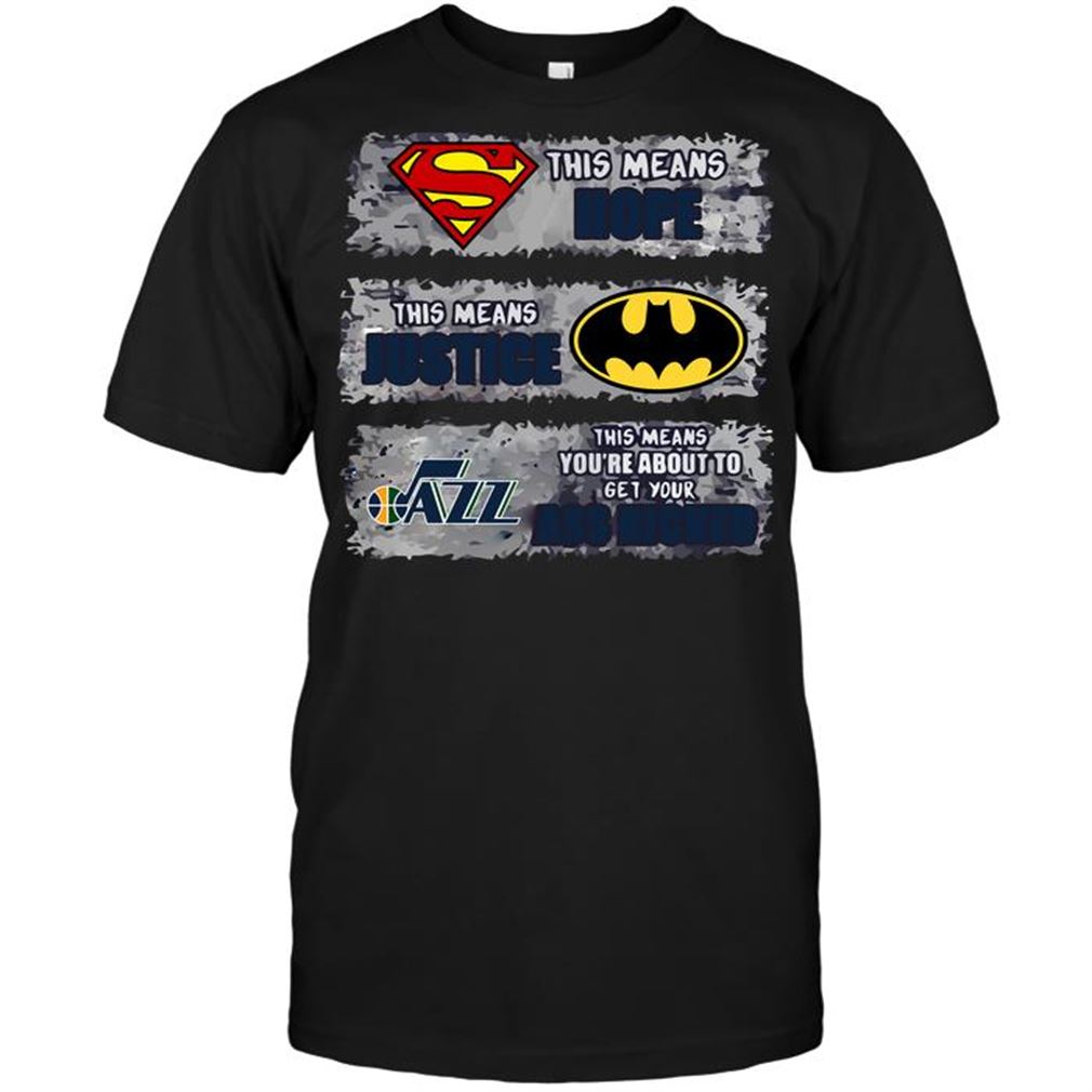 Nba Utah Jazz Superman Means Hope Batman Means Justice This Means Youre Ab Tshirts Hoodie V-neck Size Up To 5xl