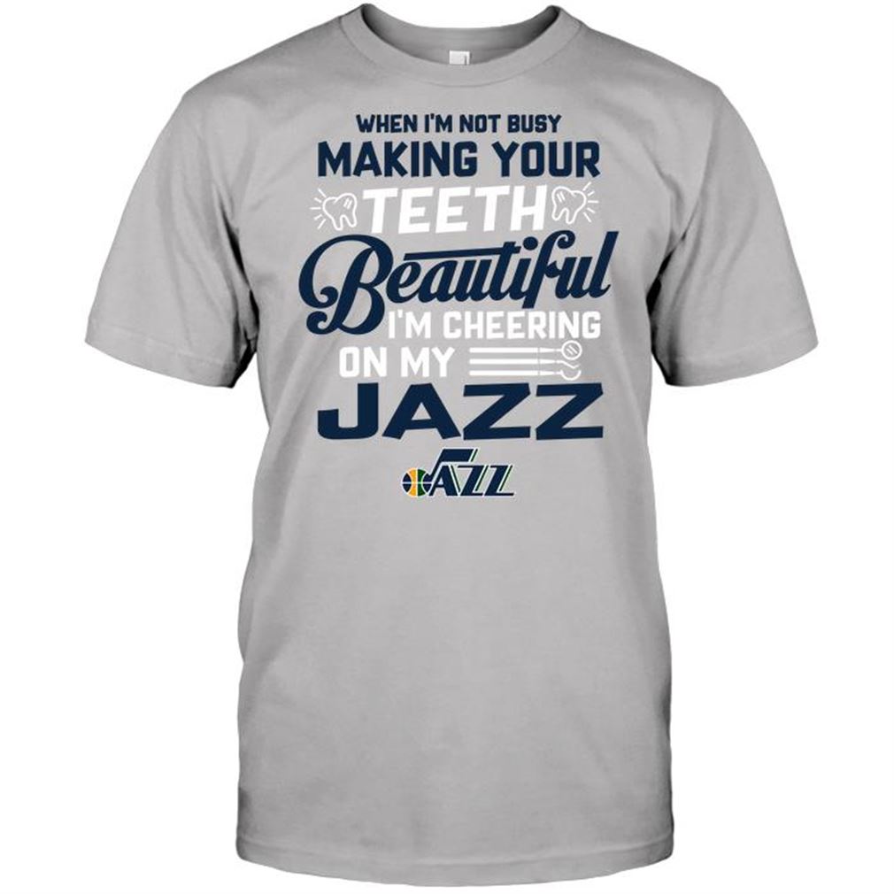 Nba Utah Jazz When Im Not Busy Making Your Tee Shirtth Beautiful Im Cheering On My Jazz Tshirt Hoodie V-neck Size Up To 5xl