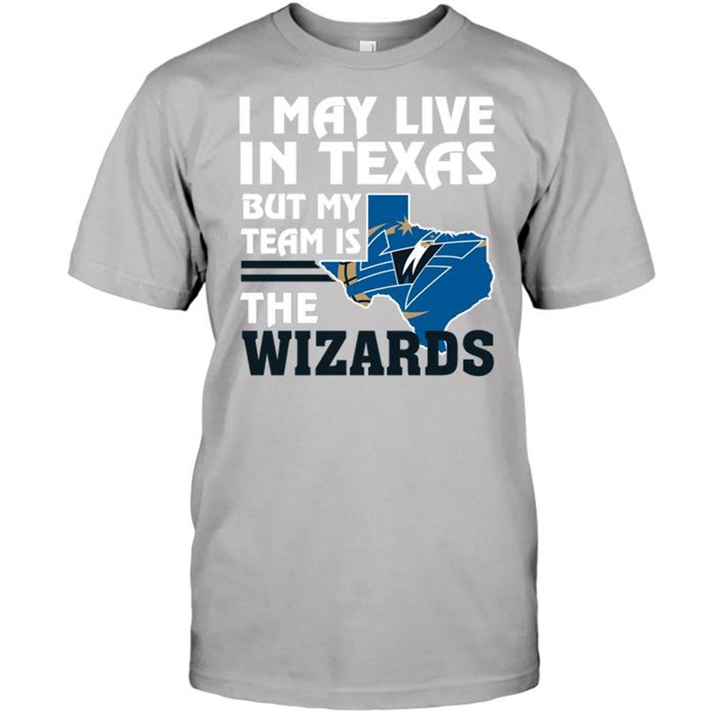 Nba Washington Wizards I May Live In Texas But My Team Is The Wizards T-shirts Hoodie Tank Top Size Up To 5xl