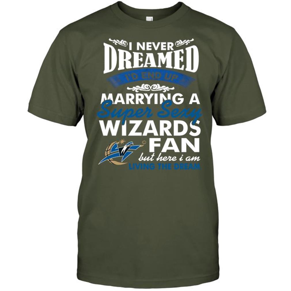 Nba Washington Wizards I Never Dreamed Id End Up Marrying A Super Sexy Wizards Fan T-shirt Hoodie Tank Top Size Up To 5xl