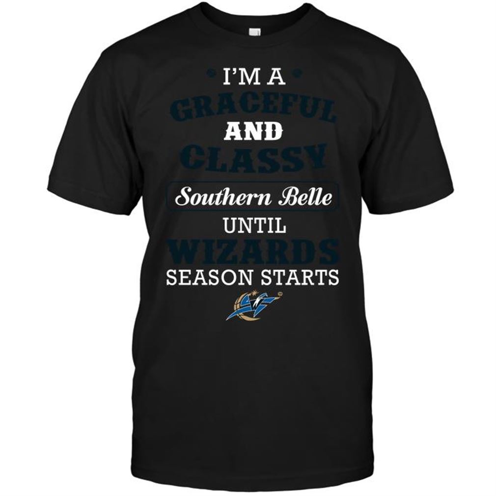 Nba Washington Wizards Im A Graceful And Classy Southern Belle Until Wizards Season Starts Tee Shirt Hoodie Tank Top Size Up To 5xl