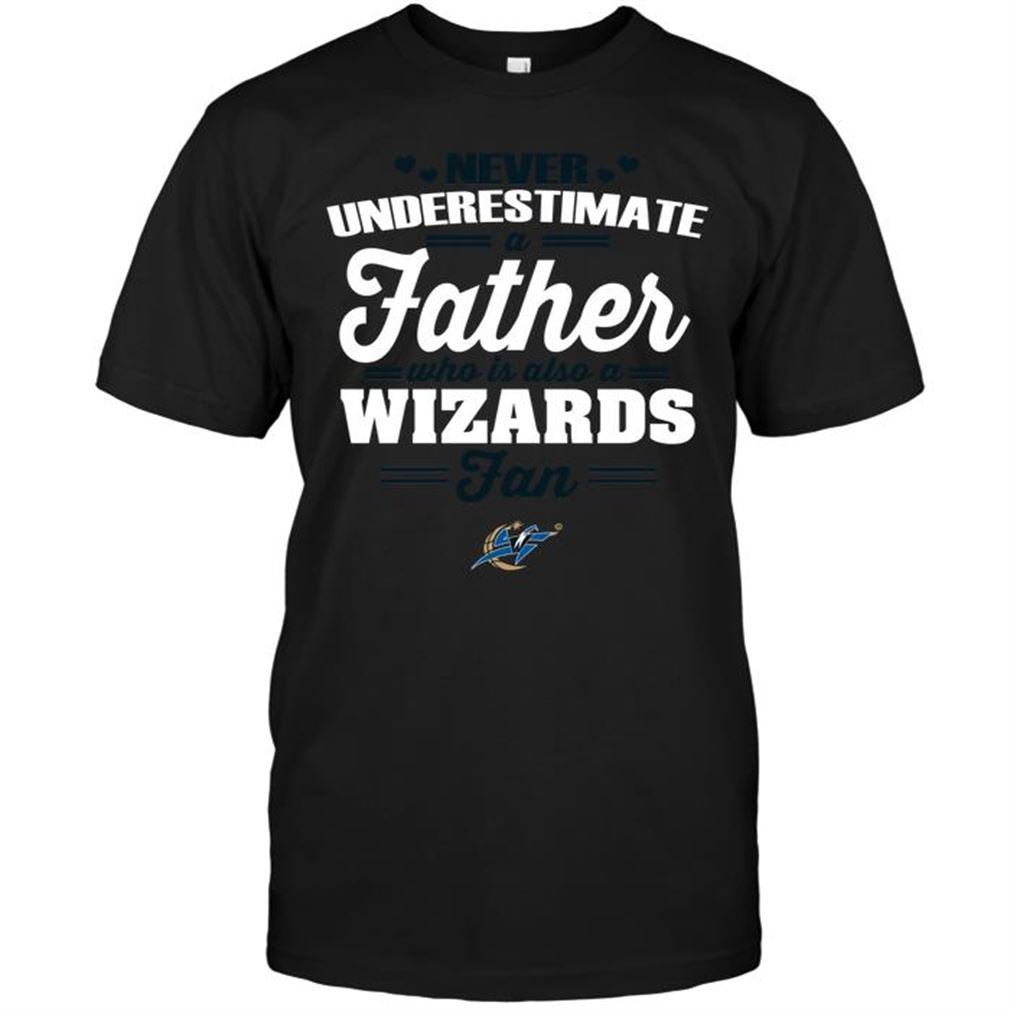 Nba Washington Wizards Never Underestimate A Father Who Is Also A Wizards Fan Tshirt Hoodie Tank Top Size Up To 5xl