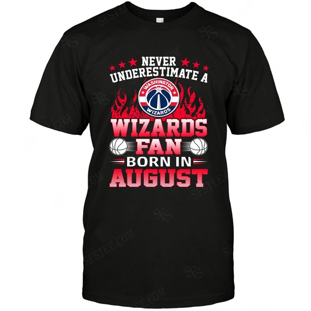 Nba Washington Wizards Never Underestimate Fan Born In August 1 T-shirts Hoodie Tank Top Size Up To 5xl