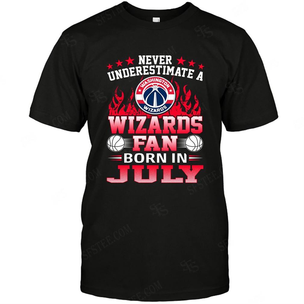 Nba Washington Wizards Never Underestimate Fan Born In July 1 Tshirt Hoodie Tank Top Size Up To 5xl