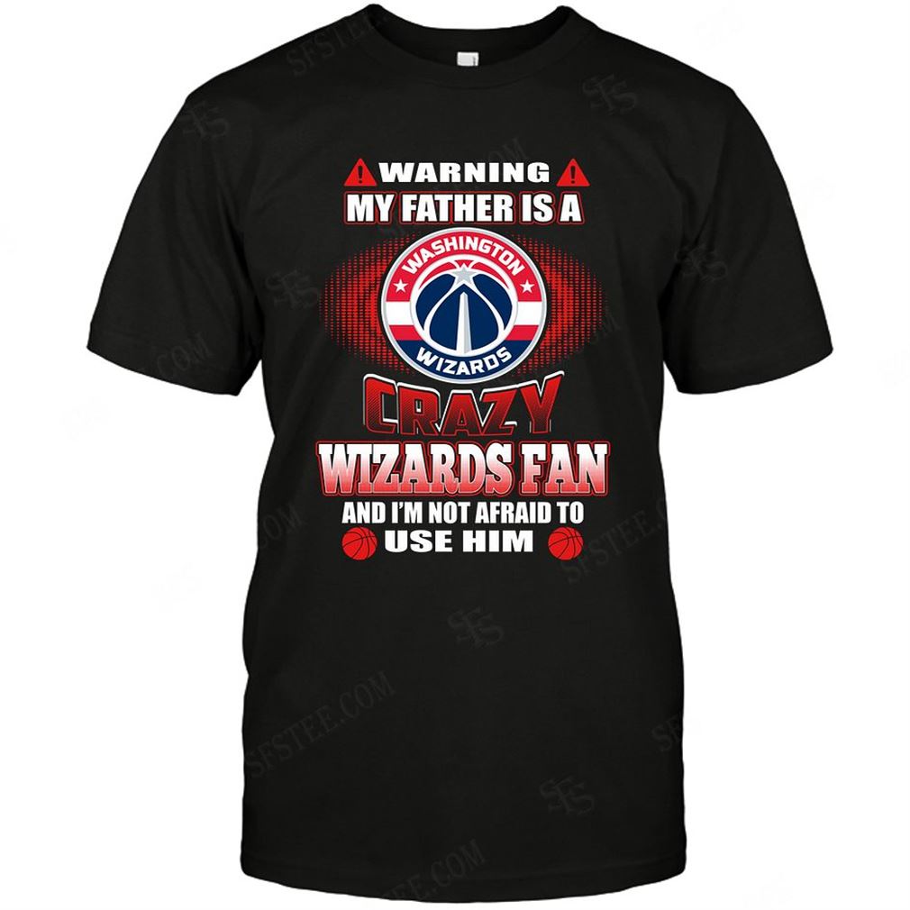 Nba Washington Wizards Warning My Father Crazy Fan Tshirt Hoodie Tank Top Size Up To 5xl