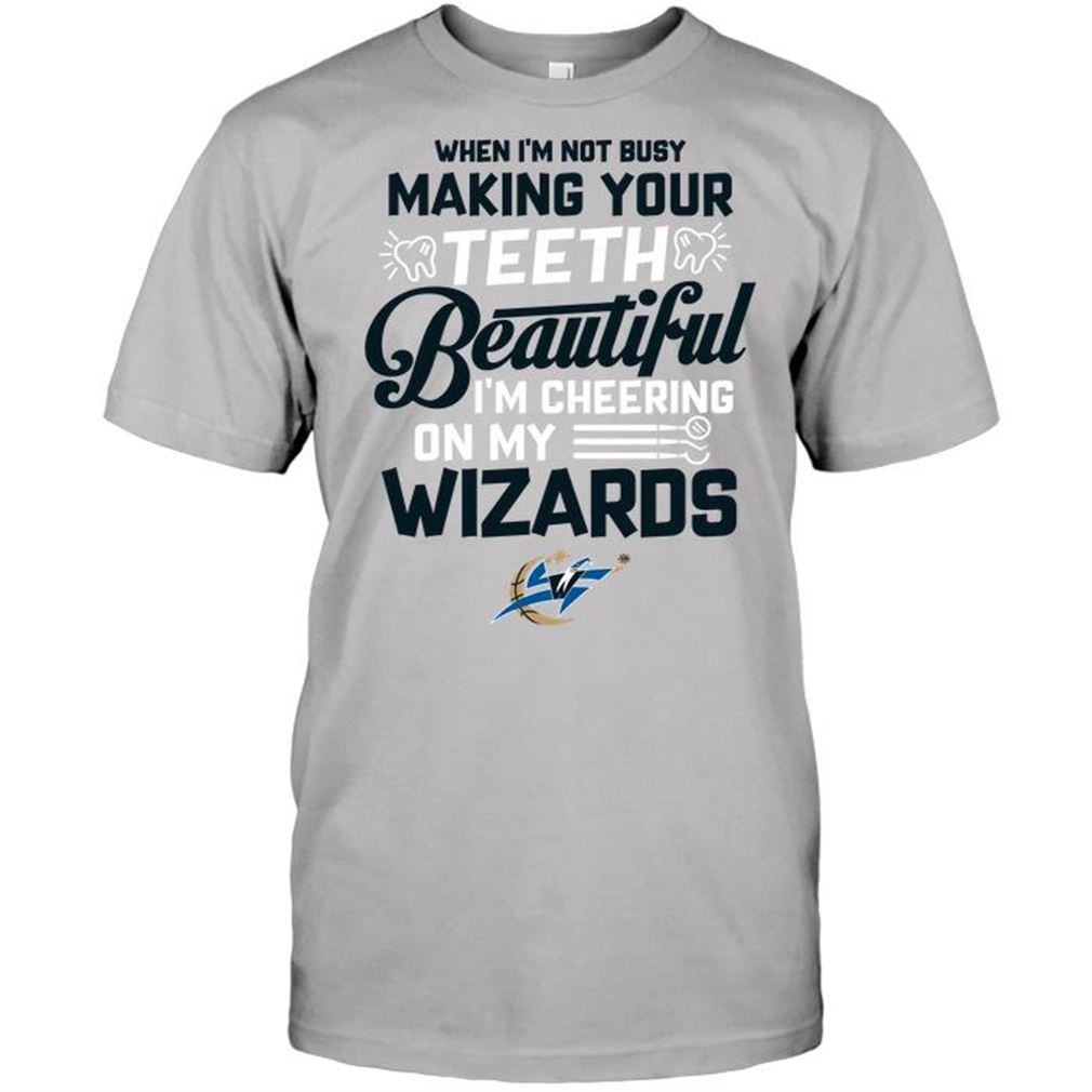 Nba Washington Wizards When Im Not Busy Making Your Tee Shirtth Beautiful Im Cheering On My Wizards Tshirt Hoodie Tank Top Size Up To 5xl