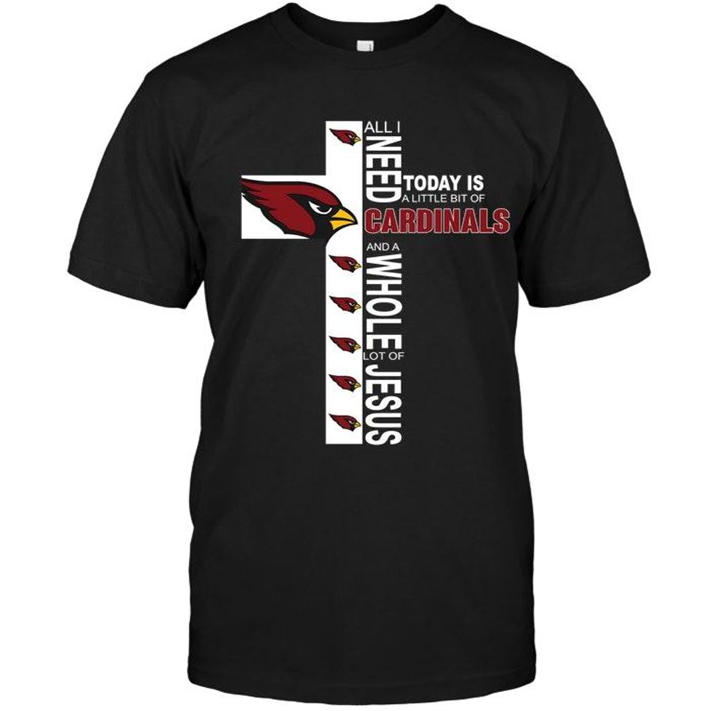 Nfl Arizona Cardinals All I Need Today Is A Little Bit Of Arizona Cardinals A Whole Lot Of Jesus Shirt Tee Up To 5xl