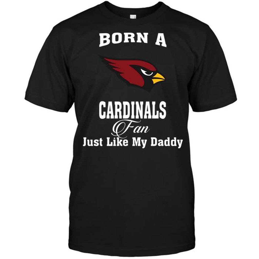 Nfl Arizona Cardinals Born A Arizona Cardinals Fan Just Like My Daddy Tshirt Up To 5xl