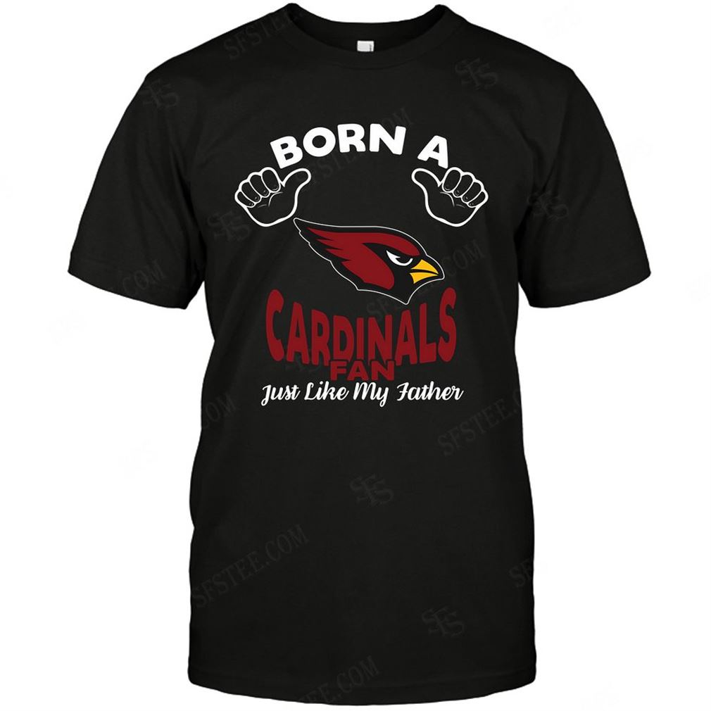 Nfl Arizona Cardinals Born A Fan Just Like My Father Tee Up To 5xl