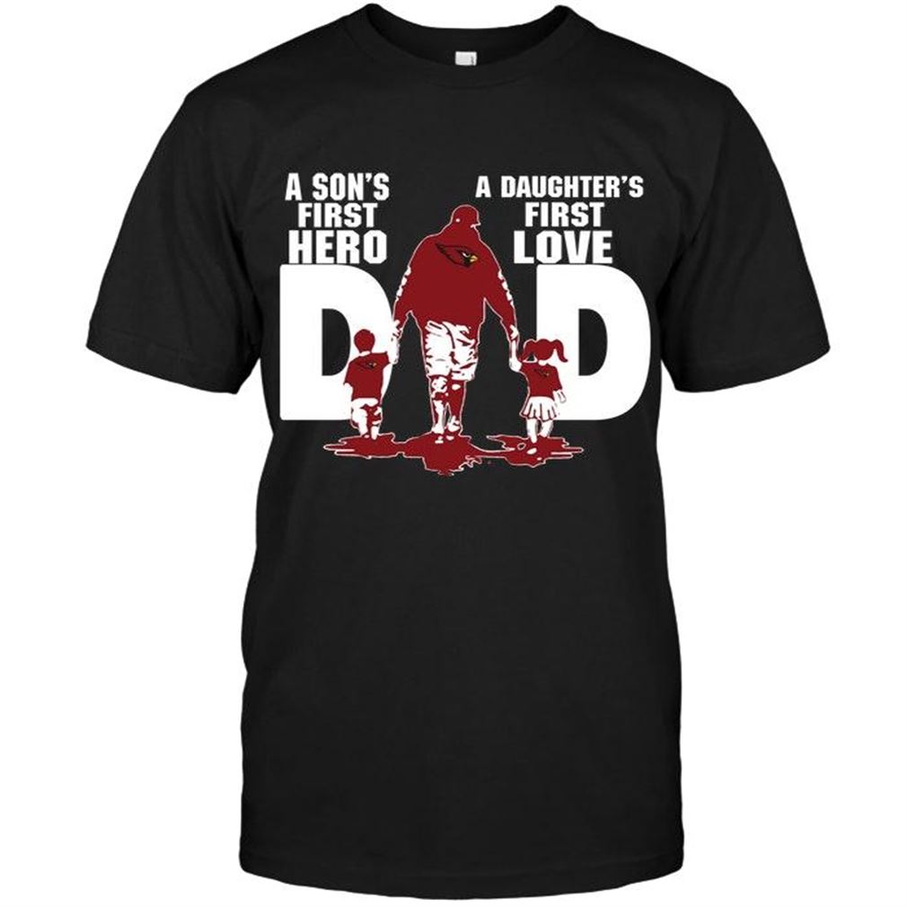 Nfl Arizona Cardinals Dad Sons First Hero Daughters First Love Shirt Shirt Up To 5xl