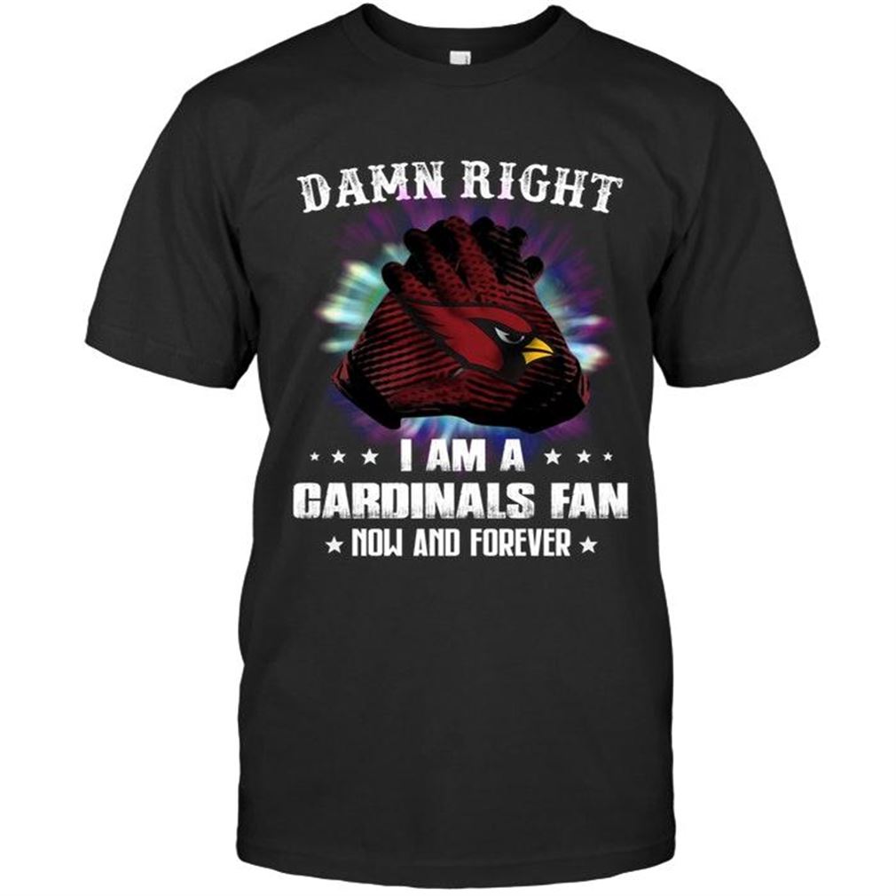 Nfl Arizona Cardinals Damn Right I Am Arizona Cardinals Fan Now And Forever Shirt Shirts Up To 5xl