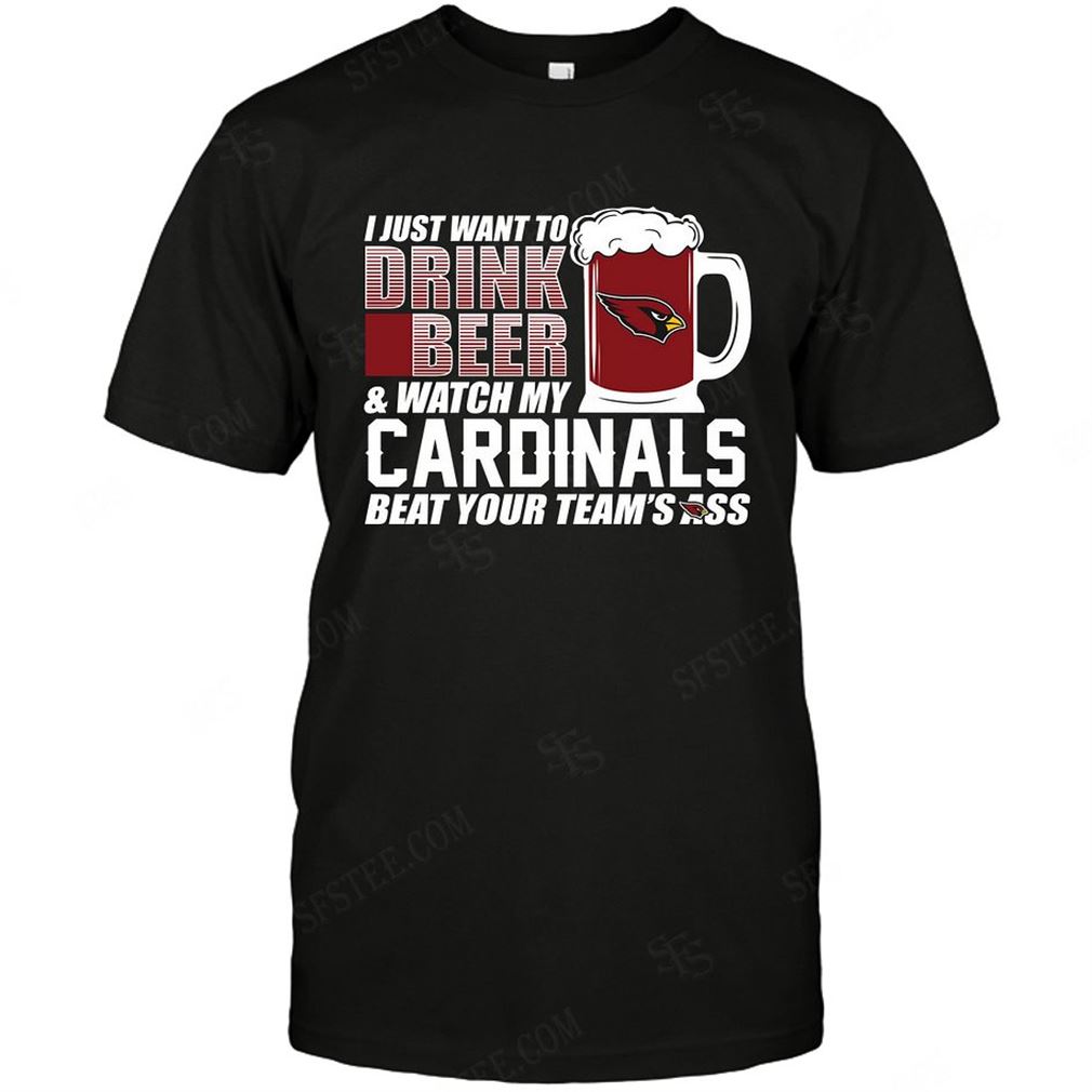 Nfl Arizona Cardinals I Just Want To Drink Beer Tee Up To 5xl