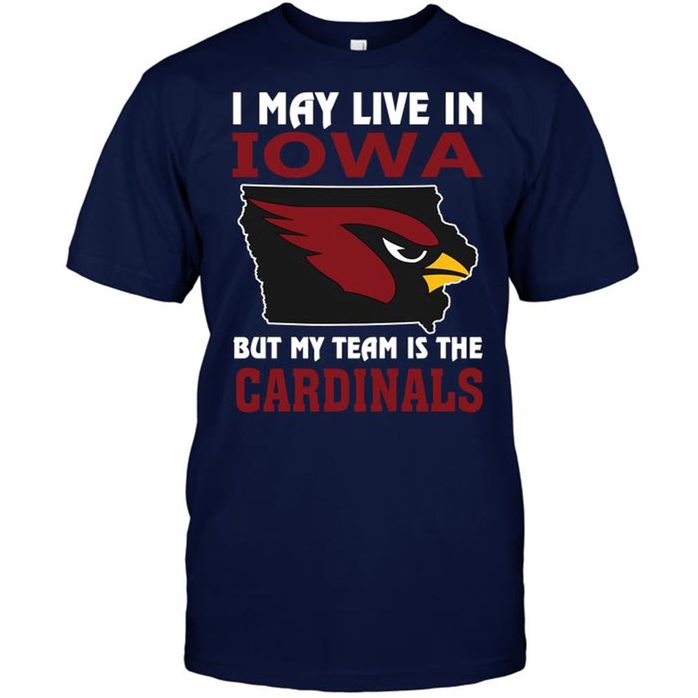 Nfl Arizona Cardinals I May Live In Iowa But My Team Is The Arizona Cardinals T Shirt Up To 5xl