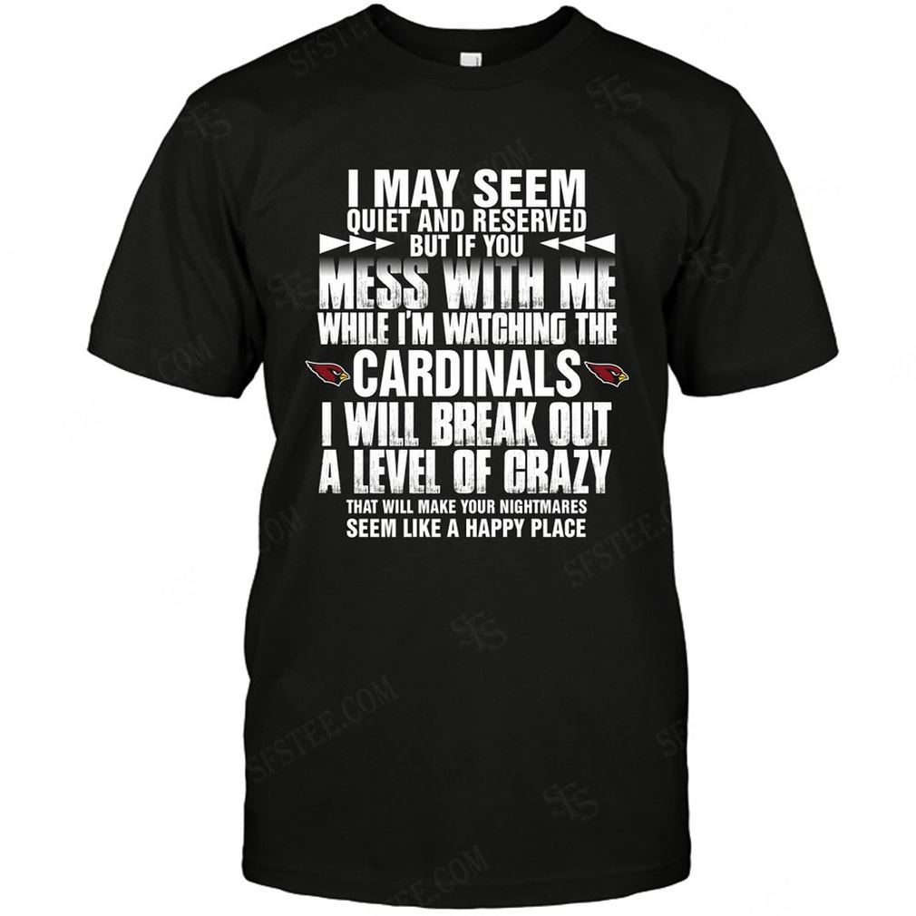 Nfl Arizona Cardinals I May Seem Quiet And Reserved Shirt Up To 5xl