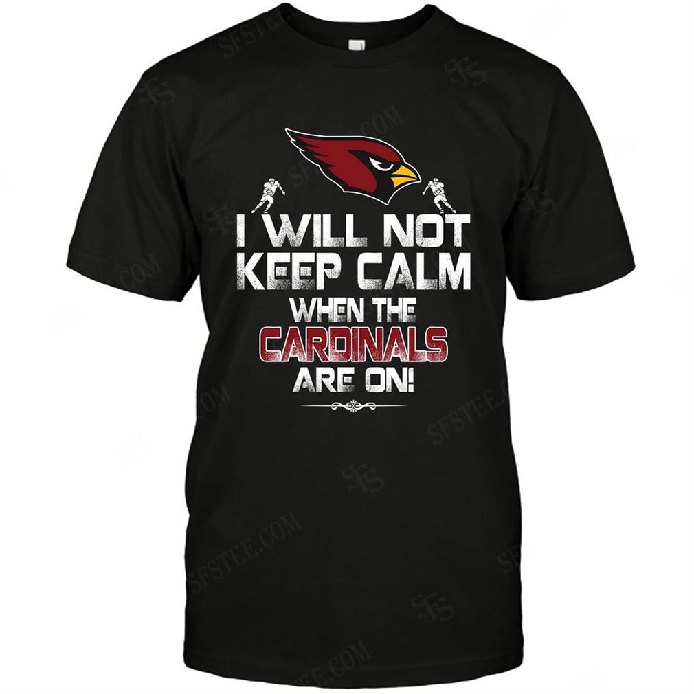 Nfl Arizona Cardinals I Will Not Keep Calm Shirt Up To 5xl