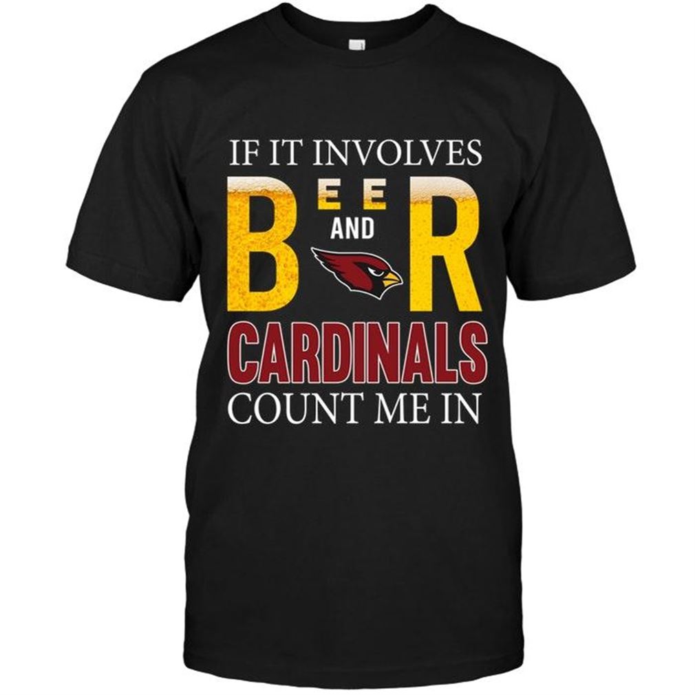 Nfl Arizona Cardinals If It Involves Beer And Arizona Cardinals Count Me In Shirt T Shirt Up To 5xl